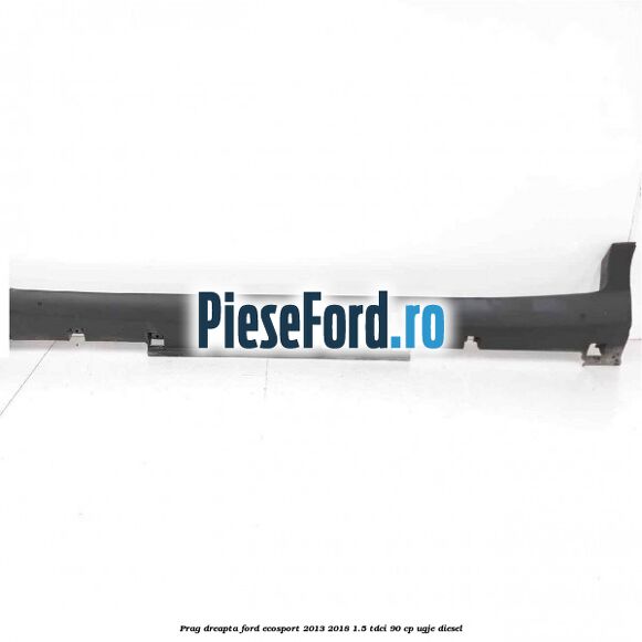 Prag dreapta Ford EcoSport 2013-2018 1.5 TDCi 90 cp UGJE diesel