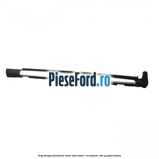 Prag dreapta Ford Focus Active 2019-2023 1.5 EcoBoost 150 cp YZDA benzina
