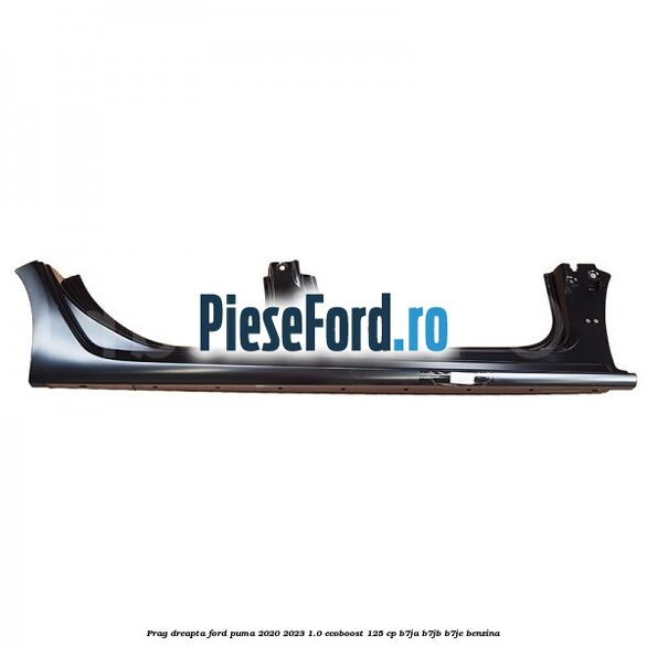 Prag dreapta Ford Puma 2020-2023 1.0 EcoBoost 125 cp B7JA, B7JB, B7JE benzina