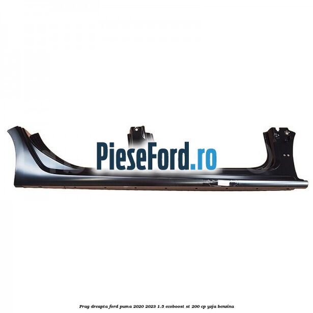 Prag dreapta Ford Puma 2020-2023 1.5 EcoBoost ST 200 cp YZJA benzina
