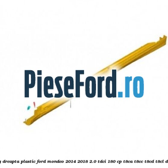 Prag dreapta plastic Ford Mondeo 2014-2018 2.0 TDCi 180 cp T8CA, T8CC, T8CD, T8CL diesel