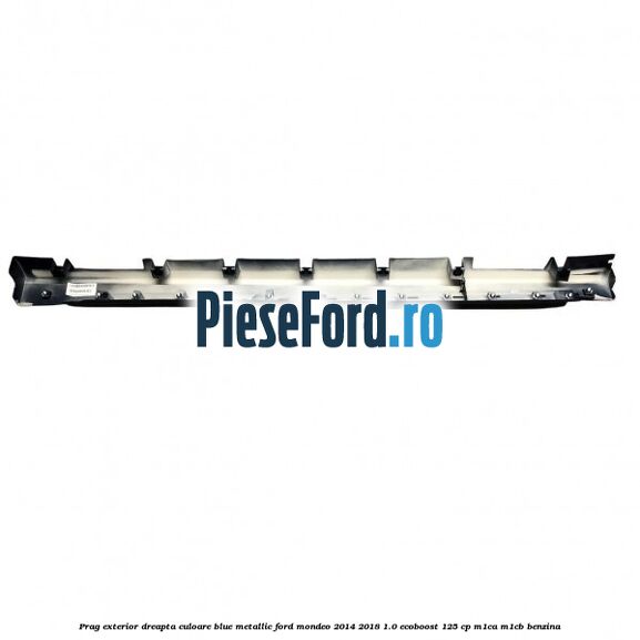 Prag exterior dreapta culoare blue metallic Ford Mondeo 2014-2018 1.0 EcoBoost 125 cp M1CA, M1CB benzina