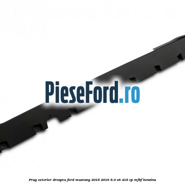 Prag exterior dreapta Ford Mustang 2015-2018 5.0 V8 418 cp MF8F benzina