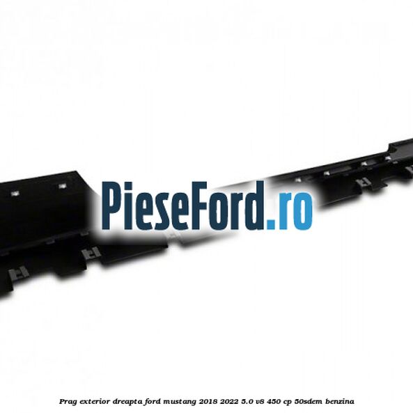 Prag exterior dreapta Ford Mustang 2018-2022 5.0 V8 450 cp 50SDEM benzina
