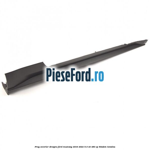 Prag exterior dreapta Ford Mustang 2018-2022 5.0 V8 450 cp 50SDEM benzina