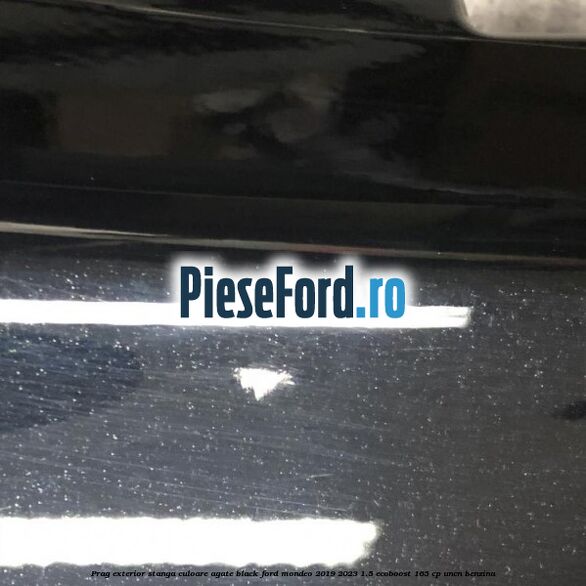 Prag exterior stanga culoare agate black Ford Mondeo 2019-2023 1.5 EcoBoost 165 cp UNCN benzina