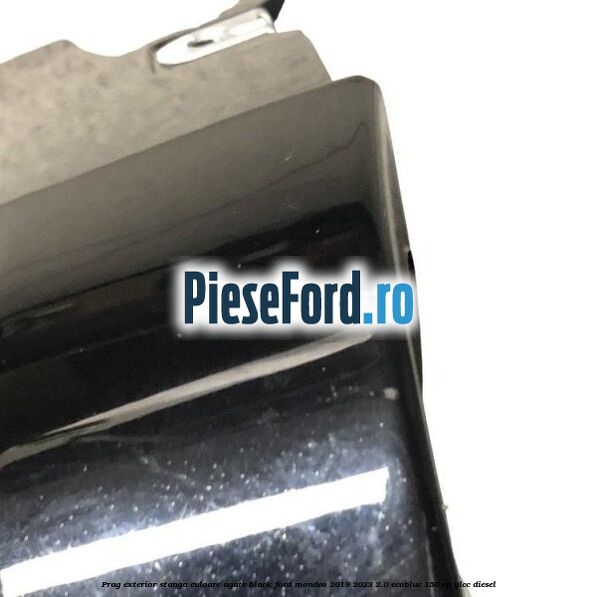 Prag exterior stanga culoare agate black Ford Mondeo 2019-2023 2.0 EcoBlue 150 cp YLCC diesel
