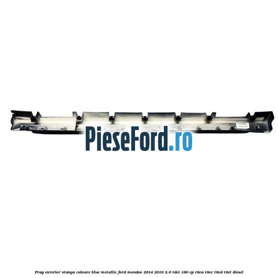 Prag exterior stanga culoare blue metallic Ford Mondeo 2014-2018 2.0 TDCi 180 cp T8CA, T8CC, T8CD, T8CL diesel