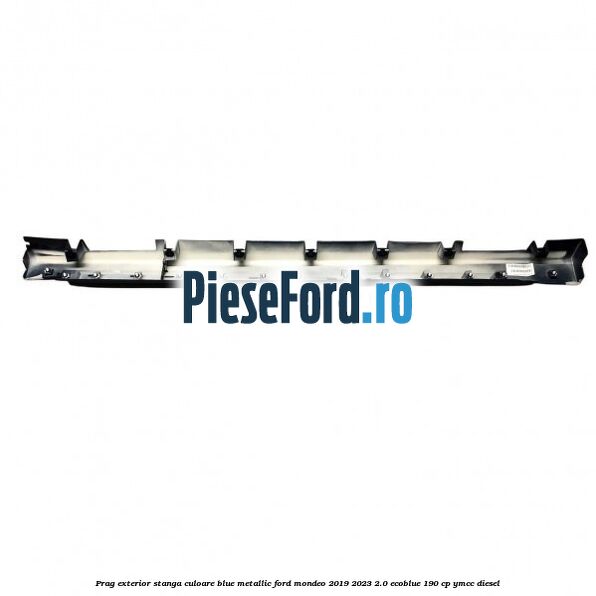 Prag exterior stanga culoare blue metallic Ford Mondeo 2019-2023 2.0 EcoBlue 190 cp YMCC diesel