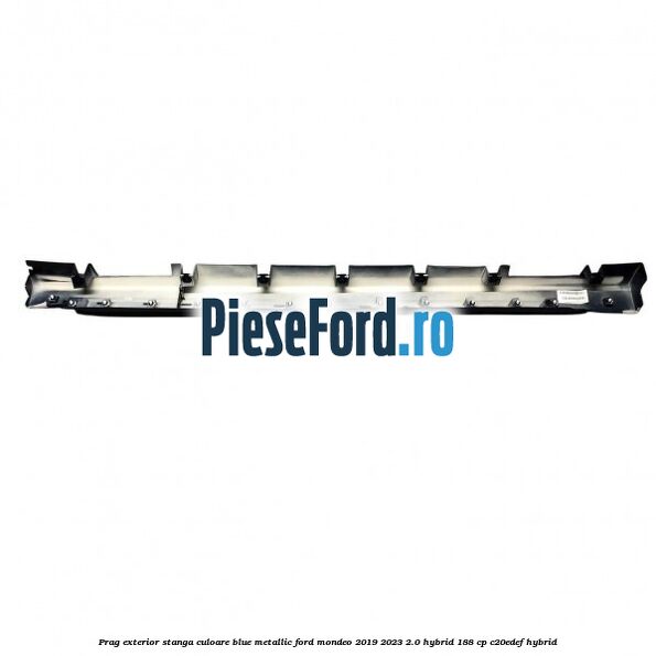 Prag exterior stanga culoare blue metallic Ford Mondeo 2019-2023 2.0 Hybrid 188 cp C20EDEF hybrid