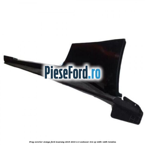 Prag exterior stanga Ford Mustang 2015-2018 2.3 EcoBoost 314 cp N38H, N48H benzina