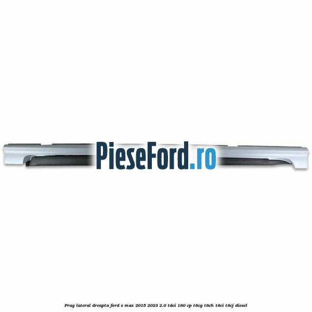 Prag lateral dreapta Ford S-Max 2015-2023 2.0 TDCi 180 cp Prag lateral dreapta Ford S-Max 2015-2023 2.0 TDCi 180 cp T8CG, T8CH, T8CI, T8CJ diesel