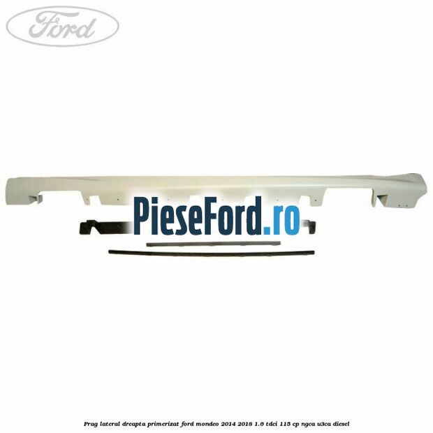 Prag lateral dreapta primerizat Ford Mondeo 2014-2018 1.6 TDCi 115 cp NGCA, U3CA diesel