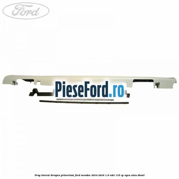 Prag lateral dreapta primerizat Ford Mondeo 2014-2018 1.6 TDCi 115 cp NGCA, U3CA diesel