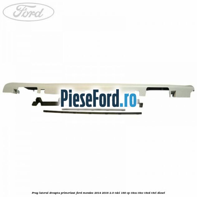 Prag lateral dreapta primerizat Ford Mondeo 2014-2018 2.0 TDCi 180 cp T8CA, T8CC, T8CD, T8CL diesel