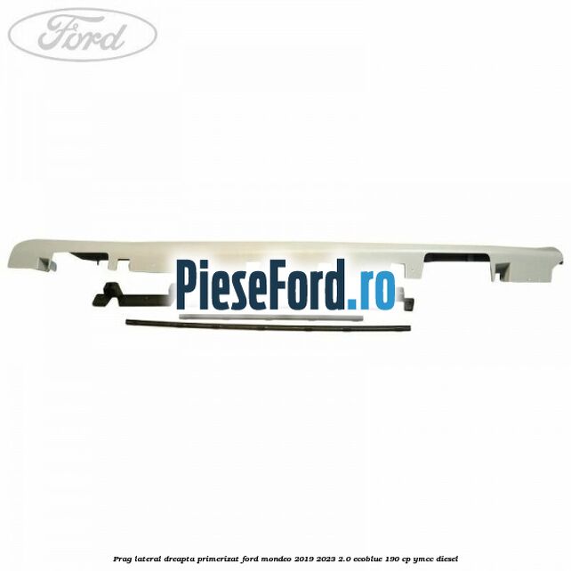 Prag lateral dreapta primerizat Ford Mondeo 2019-2023 2.0 EcoBlue 190 cp YMCC diesel