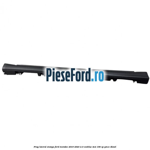 Prag lateral stanga Ford Mondeo 2019-2023 2.0 EcoBlue 4x4 190 cp YMCC diesel