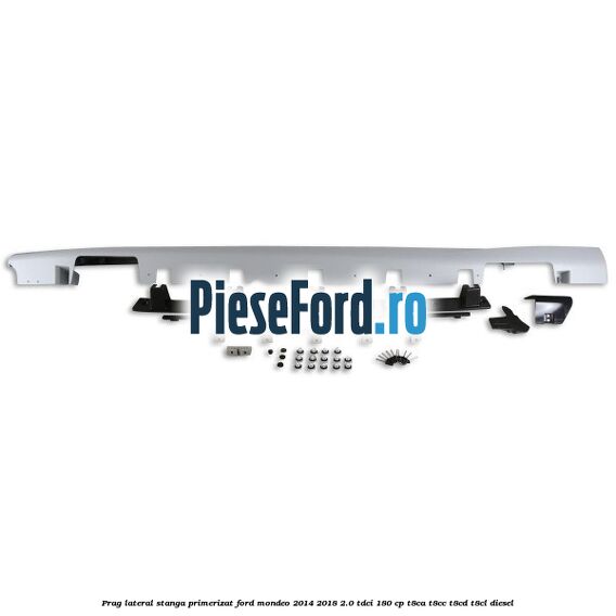 Prag lateral stanga primerizat Ford Mondeo 2014-2018 2.0 TDCi 180 cp Prag lateral stanga primerizat Ford Mondeo 2014-2018 2.0 TDCi 180 cp T8CA, T8CC, T8CD, T8CL diesel