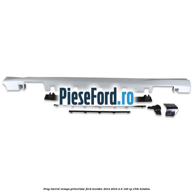 Prag lateral stanga primerizat Ford Mondeo 2014-2018 2.5 149 cp S7CB benzina