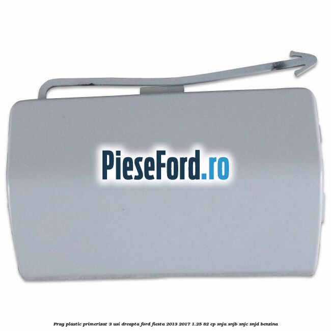 Prag plastic primerizat 3 usi dreapta Ford Fiesta 2013-2017 1.25 82 cp SNJA, SNJB, SNJC, SNJD benzina