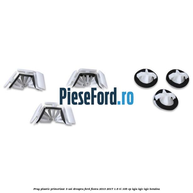 Prag plastic primerizat 3 usi dreapta Ford Fiesta 2013-2017 1.6 Ti 105 cp IQJA, IQJC, IQJE benzina
