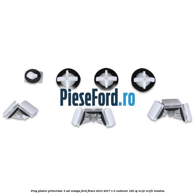Prag plastic primerizat 3 usi stanga Ford Fiesta 2013-2017 1.0 EcoBoost 125 cp M1JE, M1JH benzina