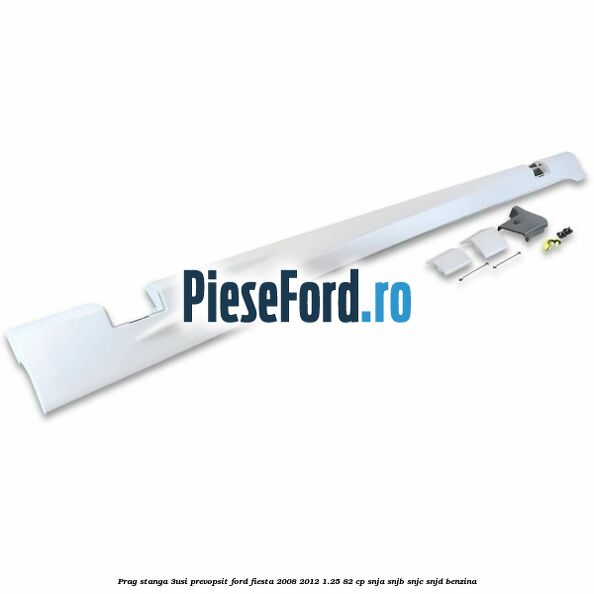 Prag stanga (3Usi), prevopsit Ford Fiesta 2008-2012 1.25 82 cp SNJA, SNJB, SNJC, SNJD benzina