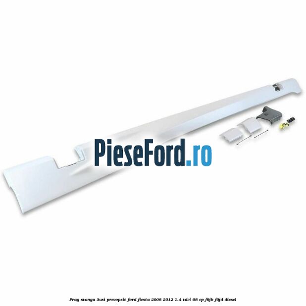 Prag stanga (3Usi), prevopsit Ford Fiesta 2008-2012 1.4 TDCi 68 cp F6JB, F6JD diesel