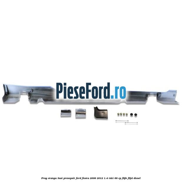 Prag stanga (3Usi), prevopsit Ford Fiesta 2008-2012 1.4 TDCi 68 cp F6JB, F6JD diesel