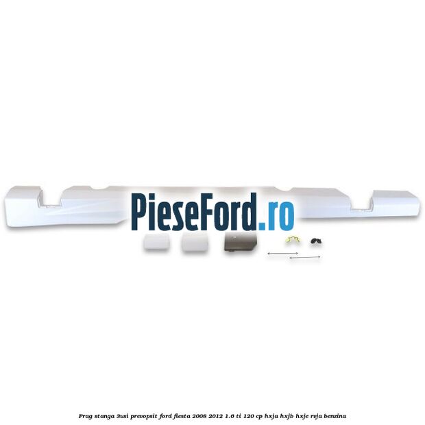 Prag stanga (3Usi), prevopsit Ford Fiesta 2008-2012 1.6 Ti 120 cp HXJA, HXJB, HXJE, RVJA benzina