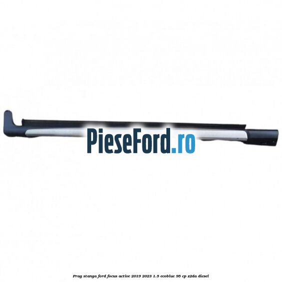 Prag stanga Ford Focus Active 2019-2023 1.5 EcoBlue 95 cp Z2DA diesel