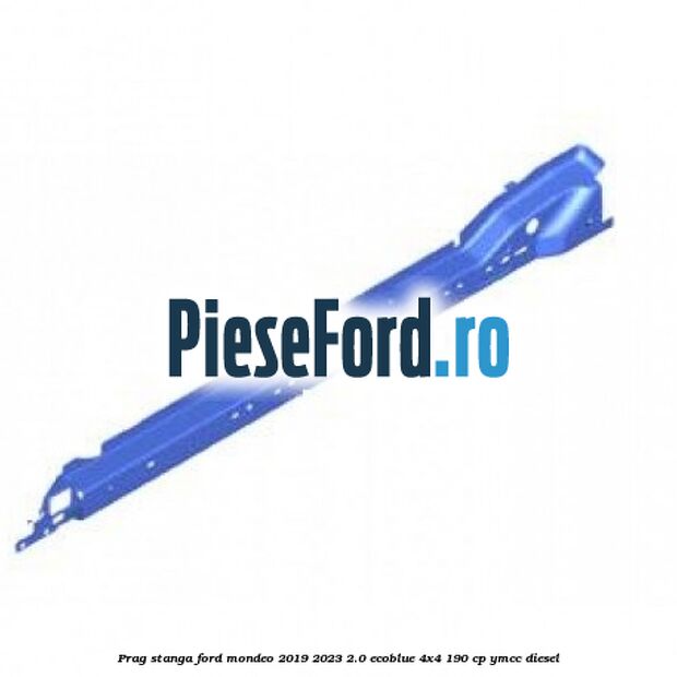 Prag stanga Ford Mondeo 2019-2023 2.0 EcoBlue 4x4 190 cp YMCC diesel
