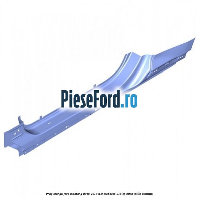 Prag stanga Ford Mustang 2015-2018 2.3 EcoBoost 314 cp N38H, N48H benzina