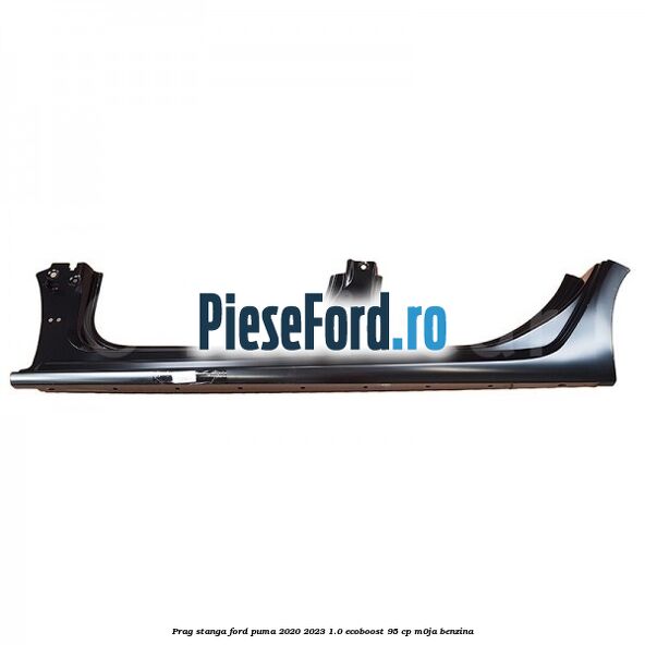 Prag stanga Ford Puma 2020-2023 1.0 EcoBoost 95 cp M0JA benzina