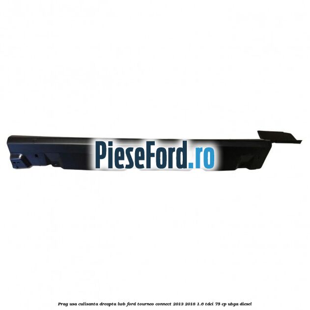 Prag usa culisanta dreapta LWB Ford Tourneo Connect 2013-2018 1.6 TDCi 75 cp UBGA diesel