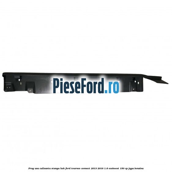 Prag usa culisanta stanga LWB Ford Tourneo Connect 2013-2018 1.6 EcoBoost 150 cp JQGA benzina
