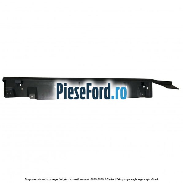 Prag usa culisanta stanga LWB Ford Transit Connect 2013-2018 1.5 TDCi 100 cp XVGA, XVGB, XVGC, XXGA diesel