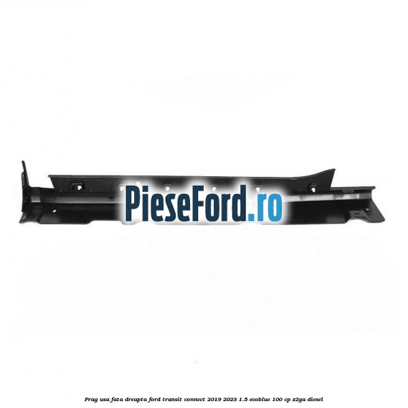 Prag usa fata dreapta Ford Transit Connect 2019-2023 1.5 EcoBlue 100 cp Z2GA diesel