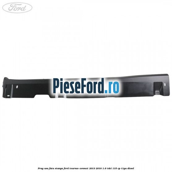 Prag usa fata stanga Ford Tourneo Connect 2013-2018 1.6 TDCi 115 cp T1GA diesel