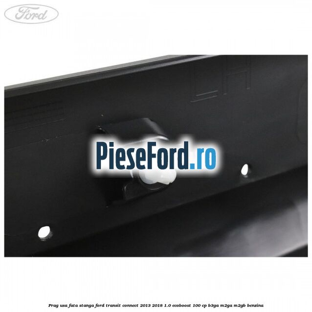 Prag usa fata stanga Ford Transit Connect 2013-2018 1.0 EcoBoost 100 cp B3GA, M2GA, M2GB benzina