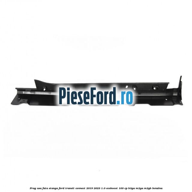Prag usa fata stanga Ford Transit Connect 2019-2023 1.0 EcoBoost 100 cp B3GA, M2GA, M2GB benzina