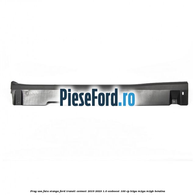 Prag usa fata stanga Ford Transit Connect 2019-2023 1.0 EcoBoost 100 cp B3GA, M2GA, M2GB benzina