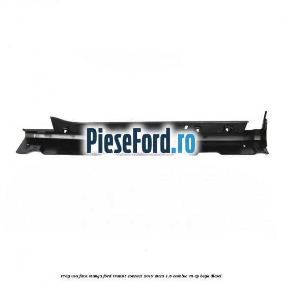 Prag usa fata stanga Ford Transit Connect 2019-2023 1.5 EcoBlue 75 cp BEGA diesel