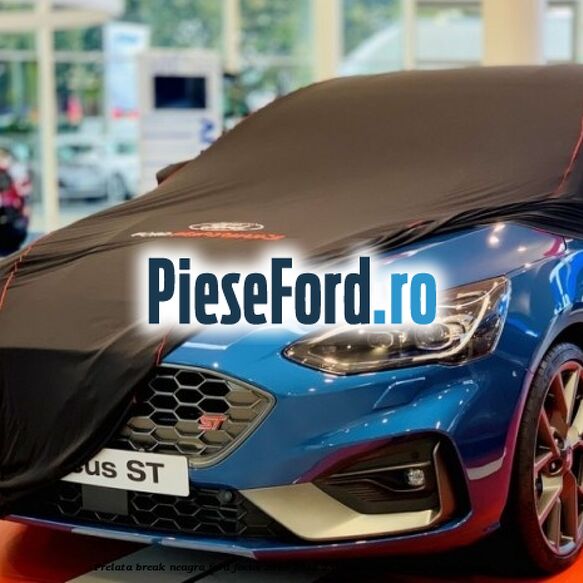 Prelata break neagra Ford Focus 2019-2023 2.0 EcoBlue ST 190 cp BCDA diesel