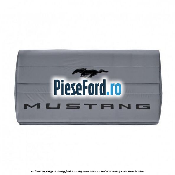 Prelata coupe logo Mustang Ford Mustang 2015-2018 2.3 EcoBoost 314 cp Prelata coupe logo Mustang Ford Mustang 2015-2018 2.3 EcoBoost 314 cp N38H, N48H benzina