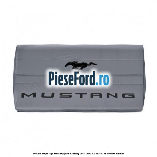 Prelata coupe logo Mustang Ford Mustang 2018-2022 5.0 V8 450 cp 50SDEM benzina