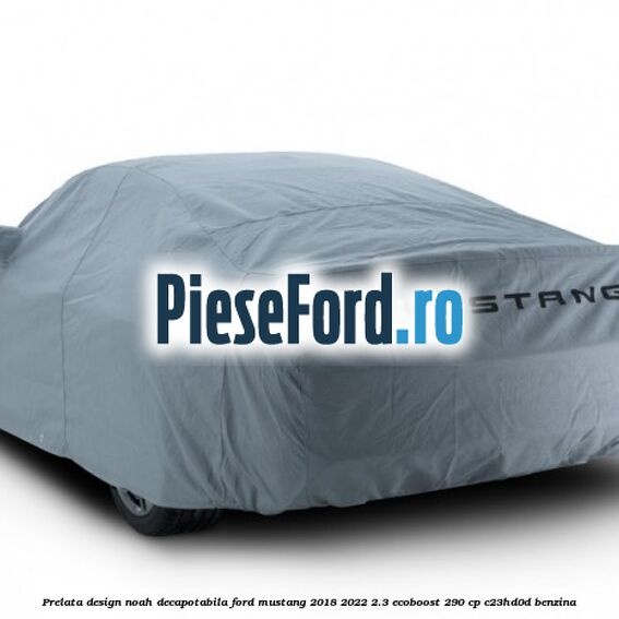 Prelata Design Noah decapotabila Ford Mustang 2018-2022 2.3 EcoBoost 290 cp Prelata Design Noah decapotabila Ford Mustang 2018-2022 2.3 EcoBoost 290 cp C23HD0D benzina