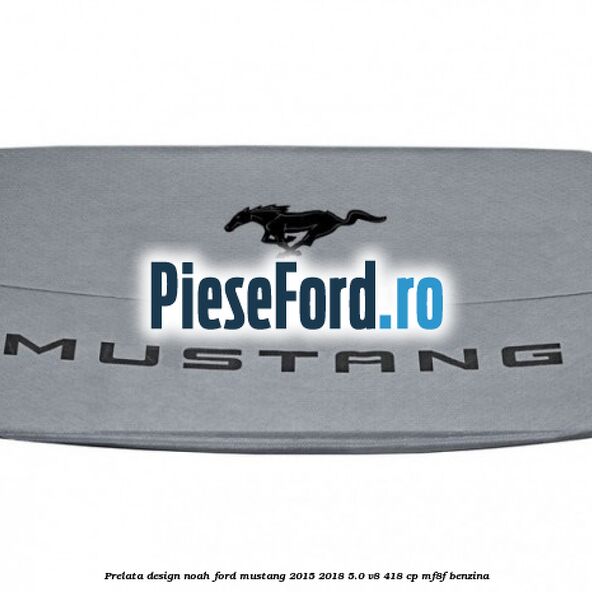 Prelata Design Noah Ford Mustang 2015-2018 5.0 V8 418 cp MF8F benzina