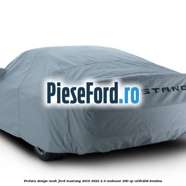 Prelata Design Noah Ford Mustang 2018-2022 2.3 EcoBoost 290 cp C23HD0D benzina