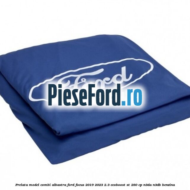 Prelata model combi albastra Ford Focus 2019-2023 2.3 EcoBoost ST 280 cp Prelata model combi albastra Ford Focus 2019-2023 2.3 EcoBoost ST 280 cp N3DA, N3DB benzina